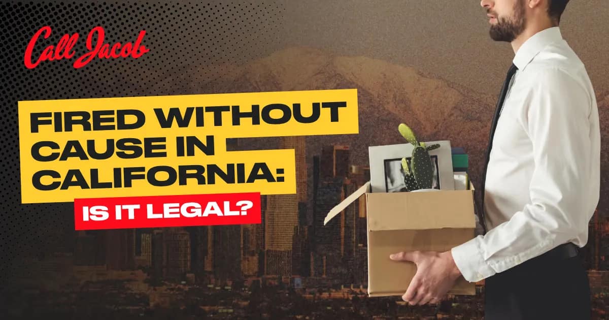 Fired Without Cause in California: Is It Legal?